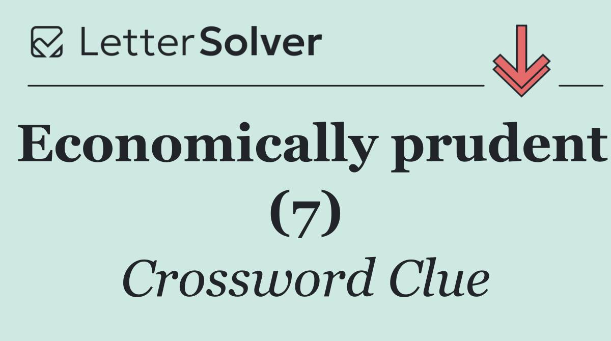Economically prudent (7)