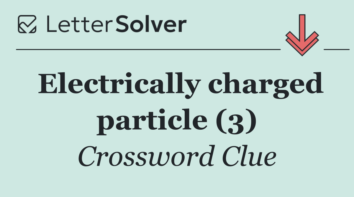 Electrically charged particle (3)
