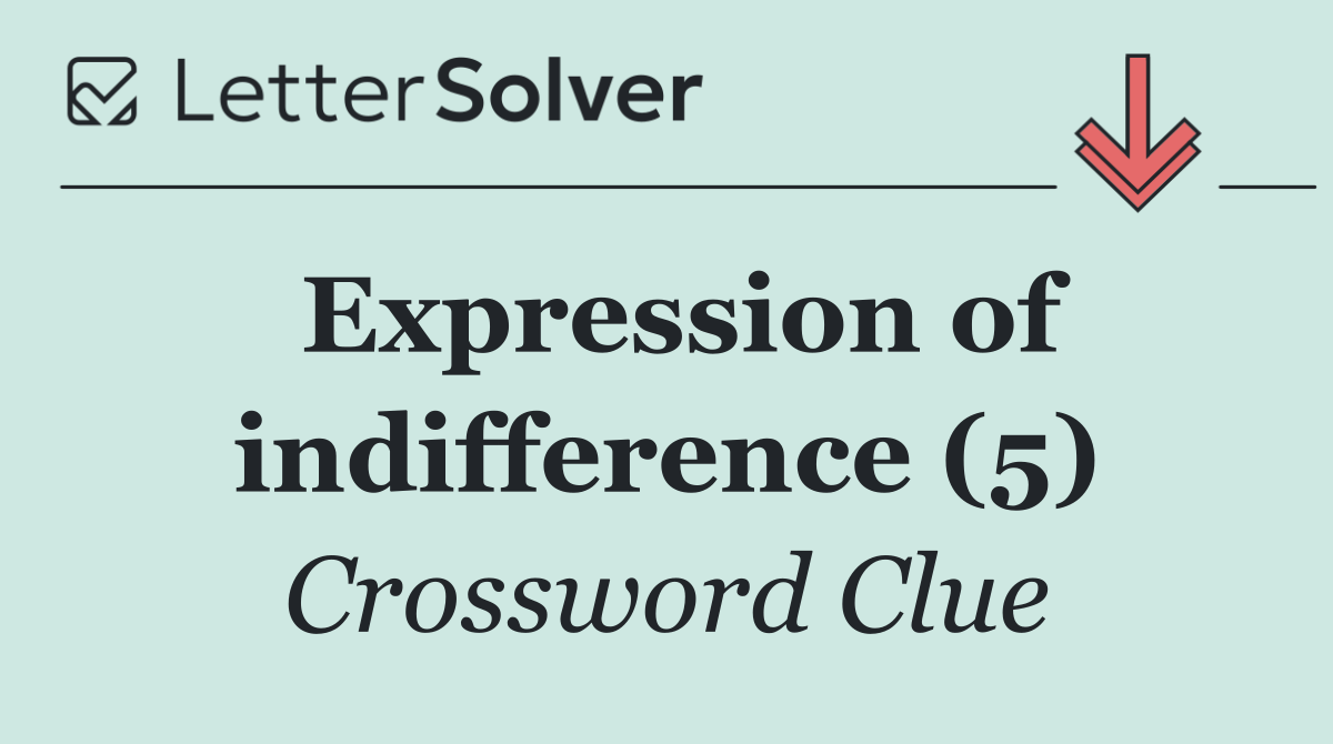 Expression of indifference (5)