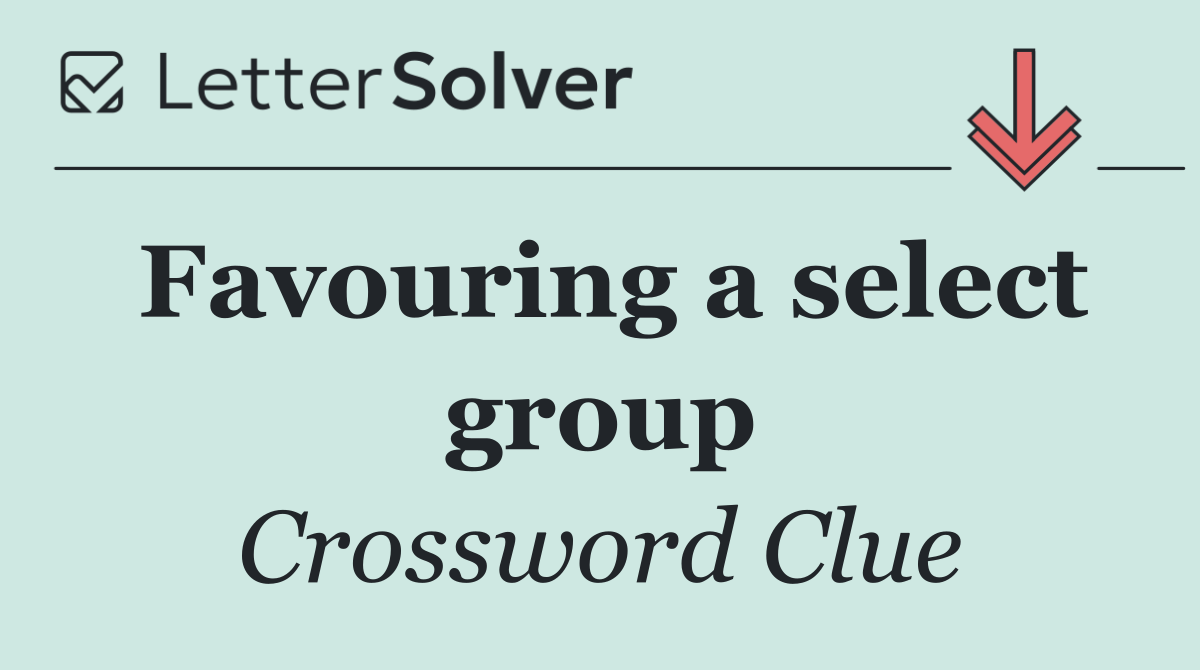 Favouring a select group