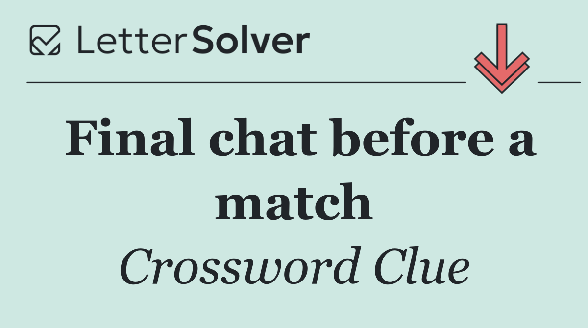Final chat before a match