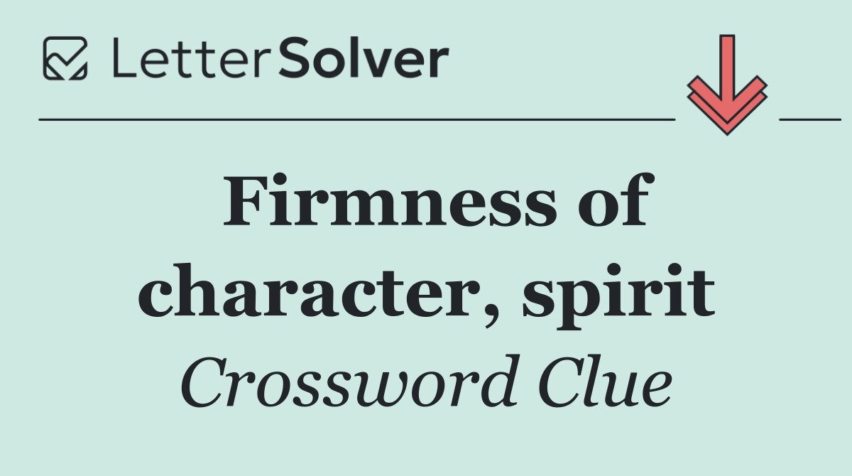 Firmness of character, spirit