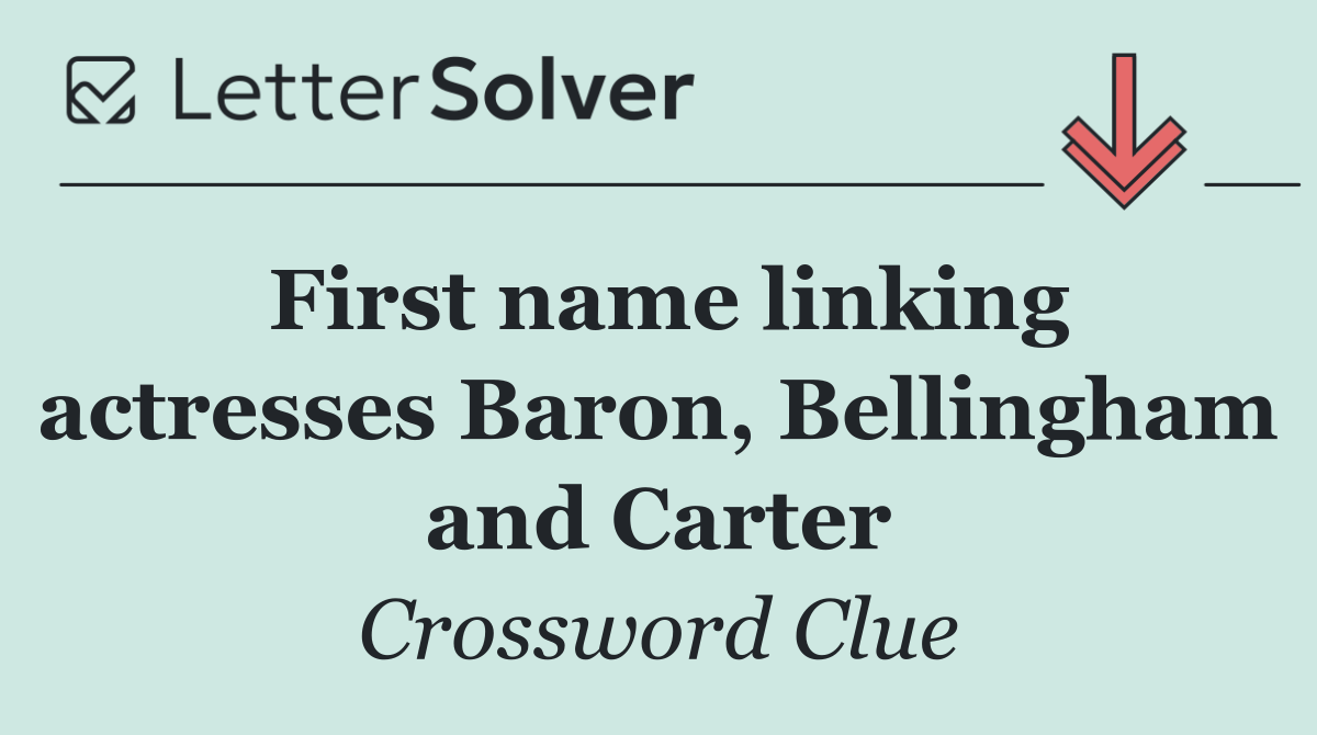 First name linking actresses Baron, Bellingham and Carter