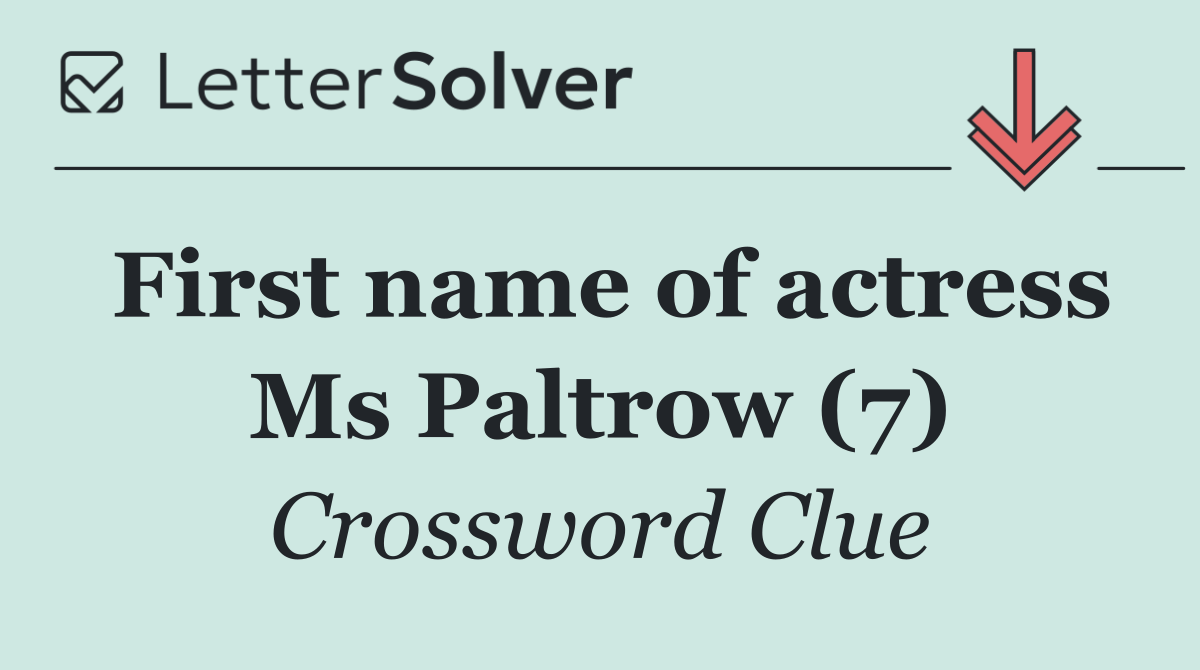 First name of actress Ms Paltrow (7)
