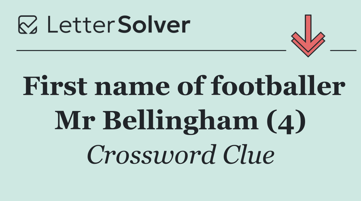 First name of footballer Mr Bellingham (4)