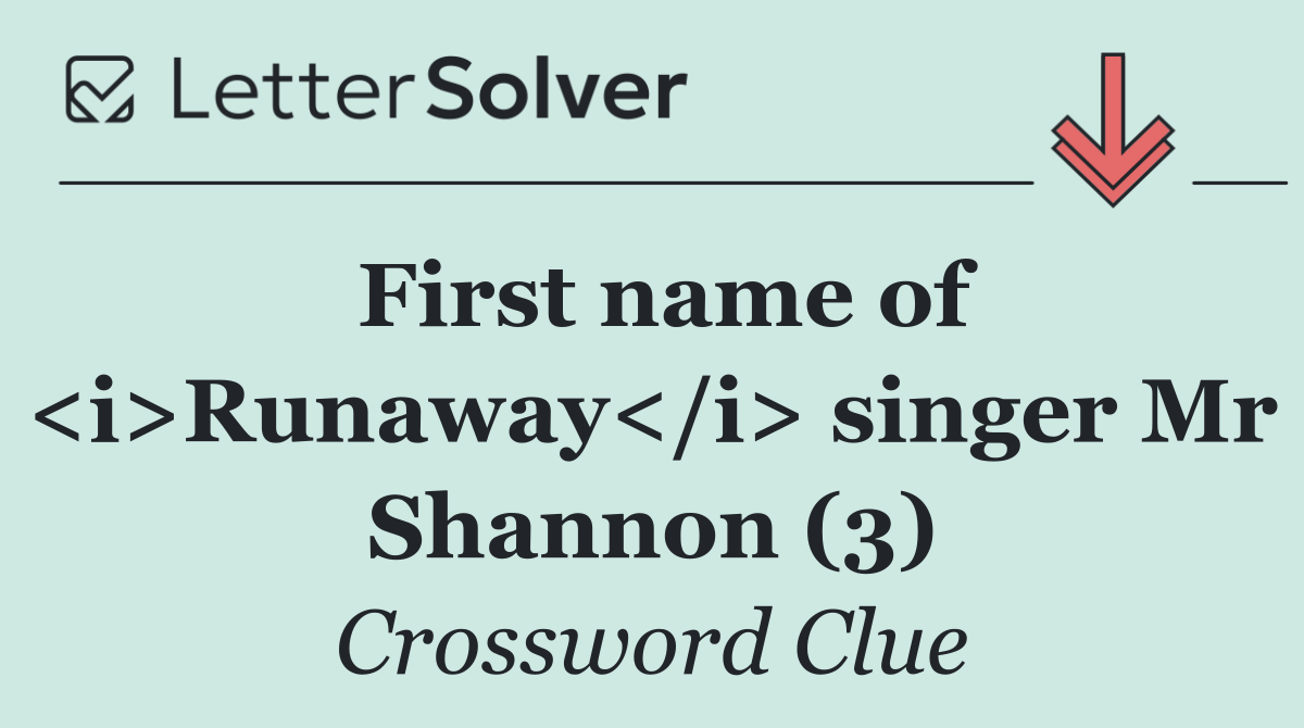 First name of <i>Runaway</i> singer Mr Shannon (3)