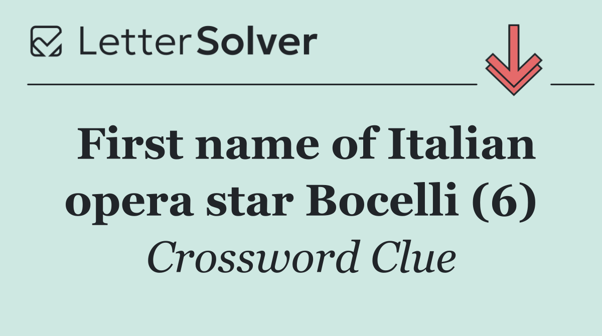 First name of Italian opera star Bocelli (6)