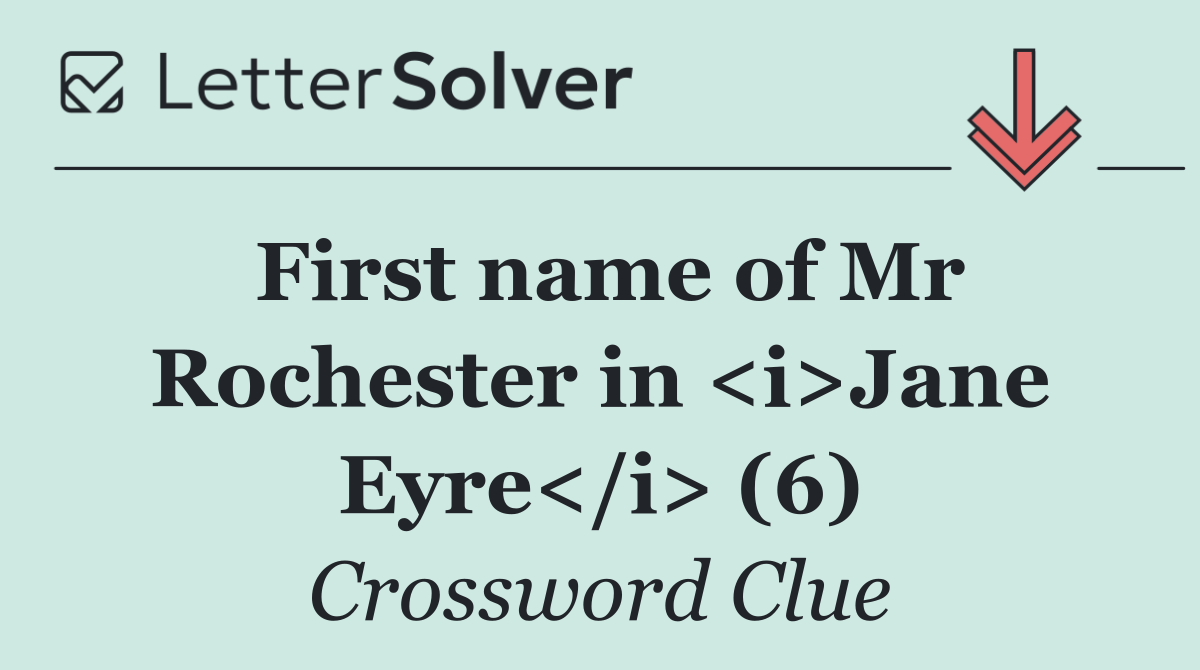 First name of Mr Rochester in <i>Jane Eyre</i> (6)
