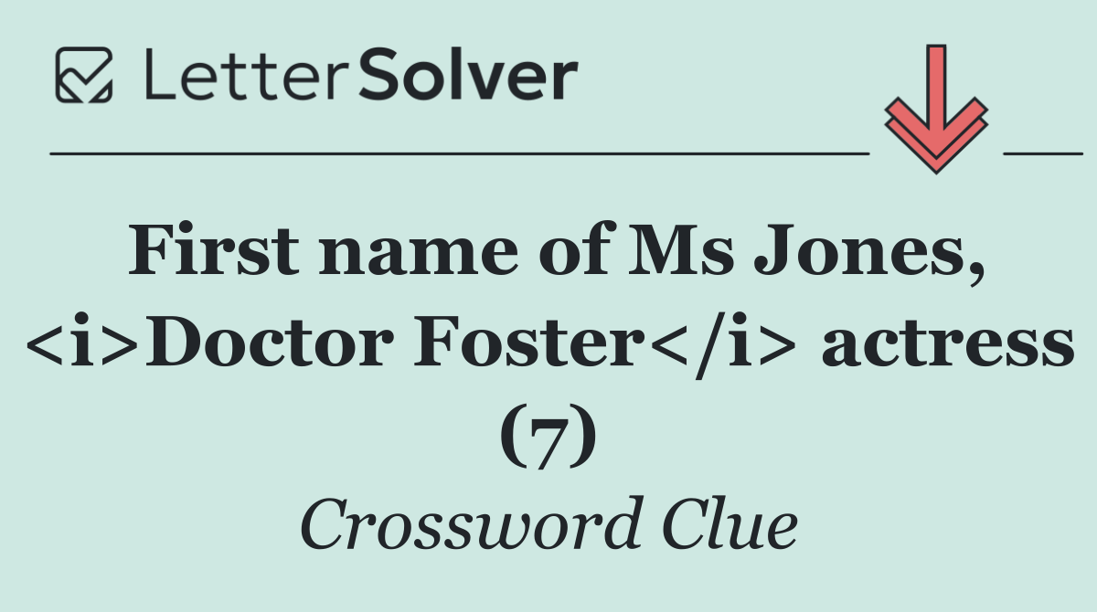 First name of Ms Jones, <i>Doctor Foster</i> actress (7)