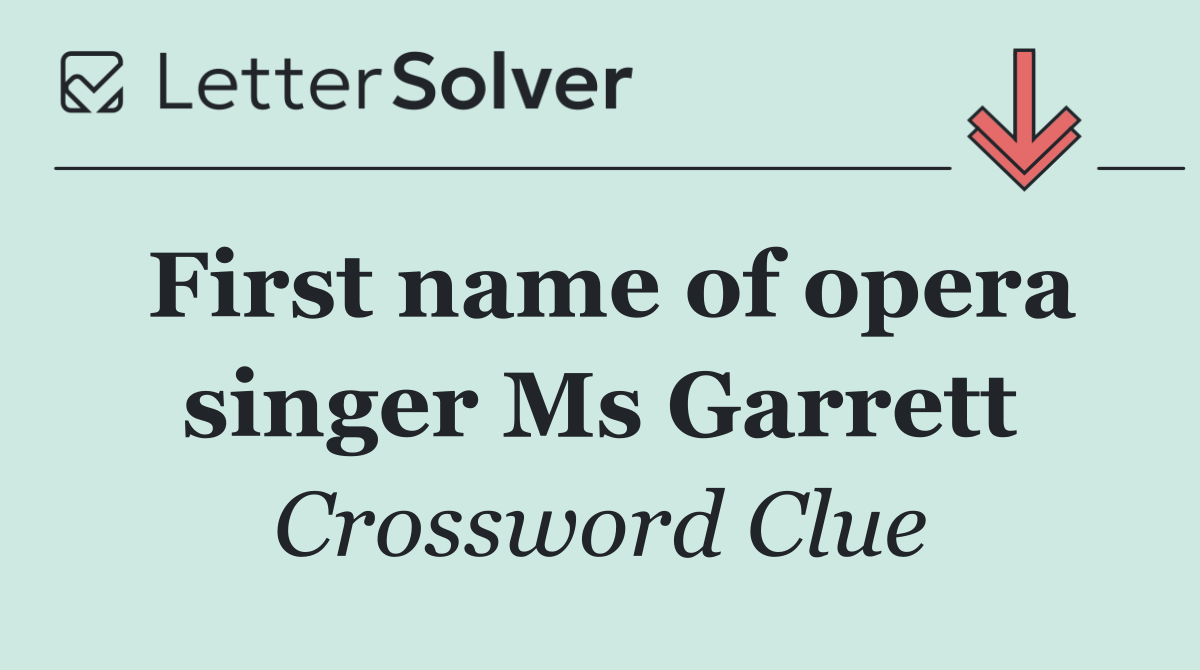 First name of opera singer Ms Garrett