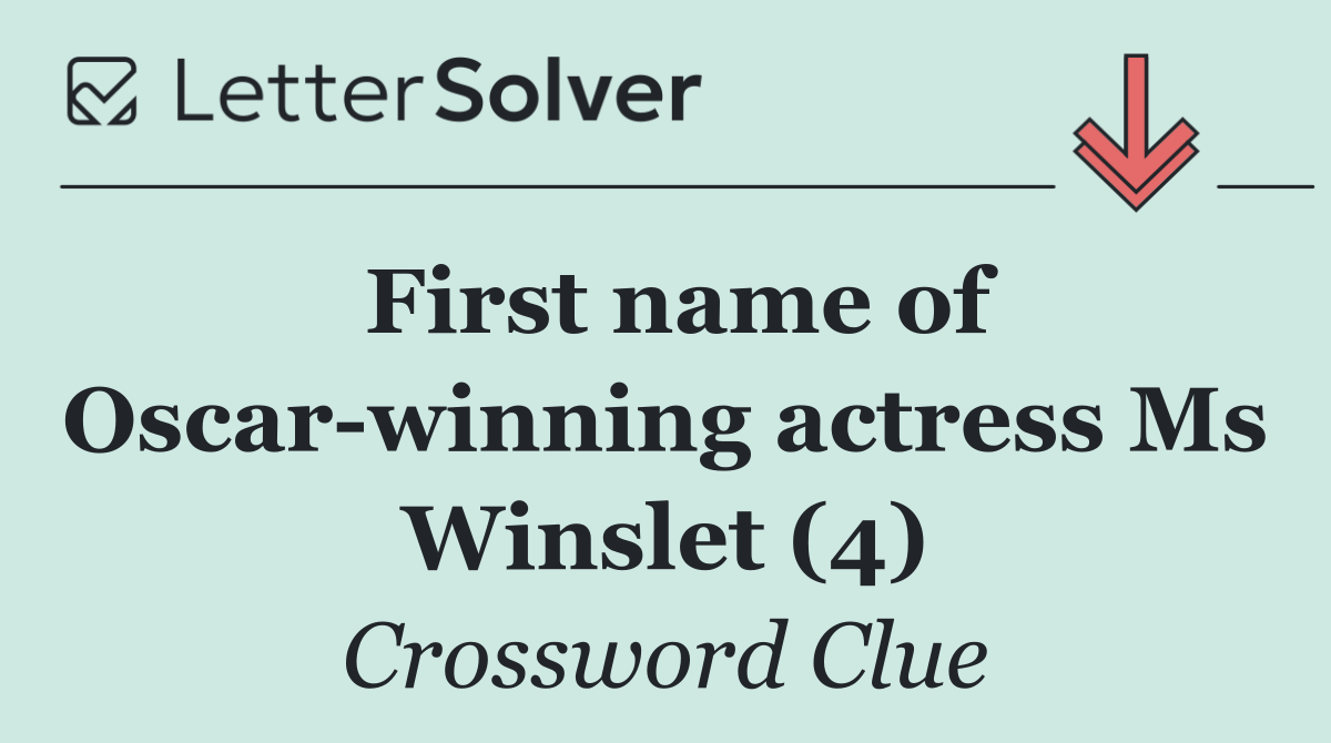 First name of Oscar winning actress Ms Winslet (4)