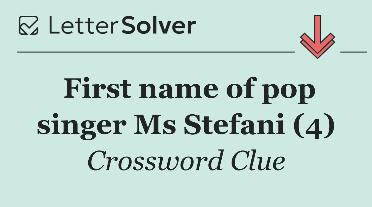 First name of pop singer Ms Stefani (4)