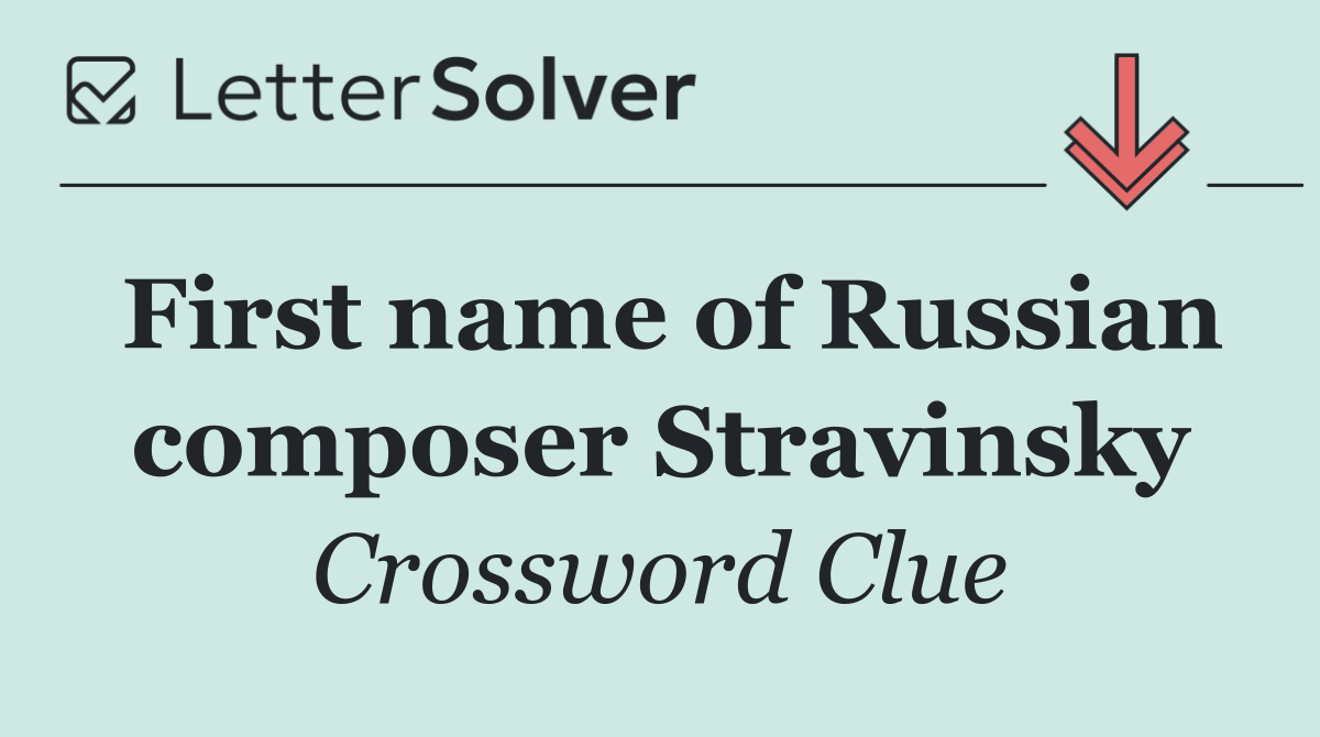 First name of Russian composer Stravinsky