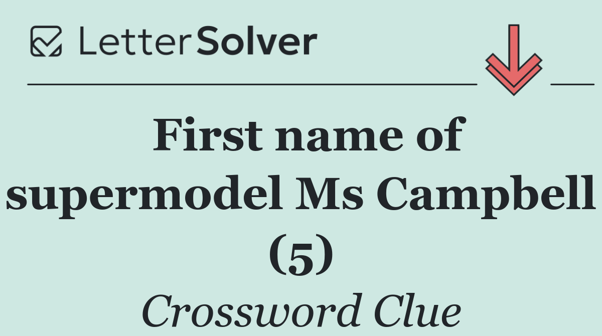 First name of supermodel Ms Campbell (5)