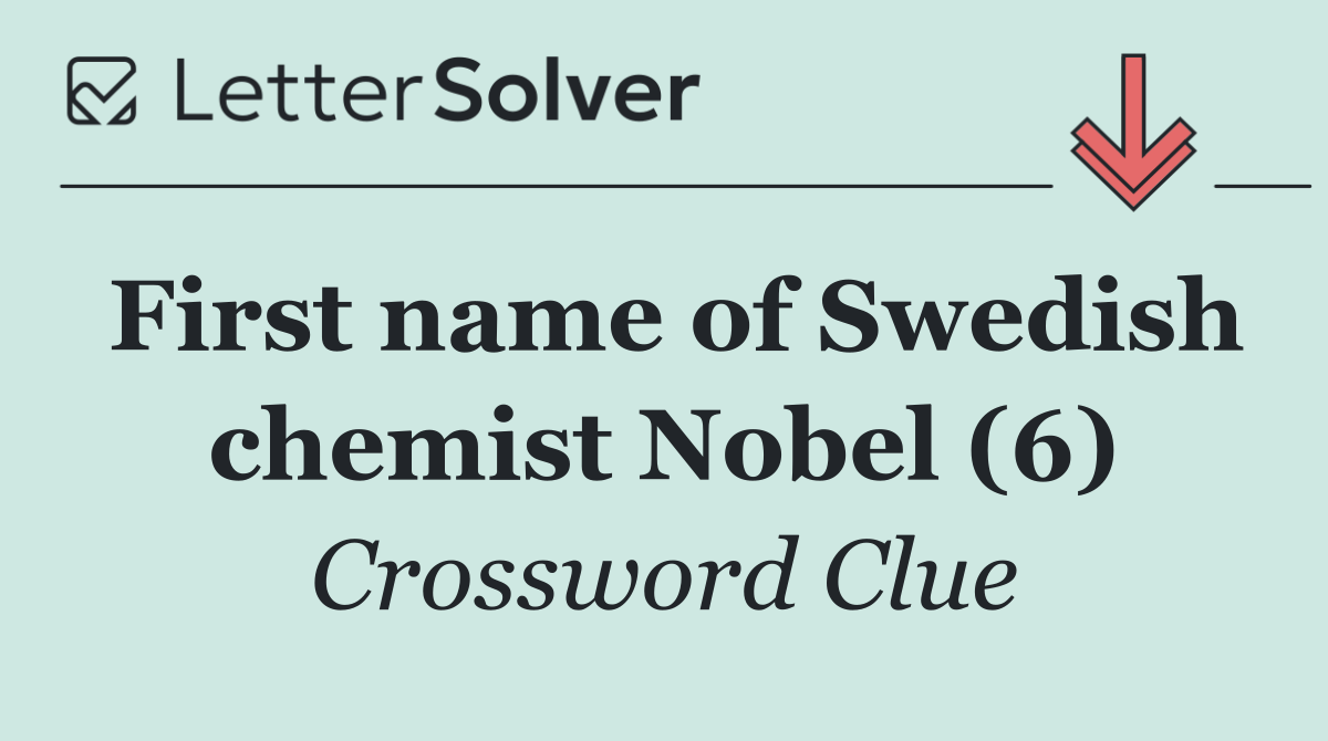 First name of Swedish chemist Nobel (6)