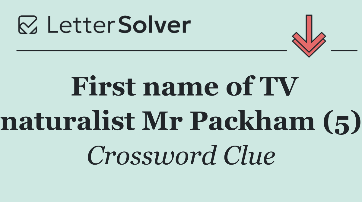 First name of TV naturalist Mr Packham (5)