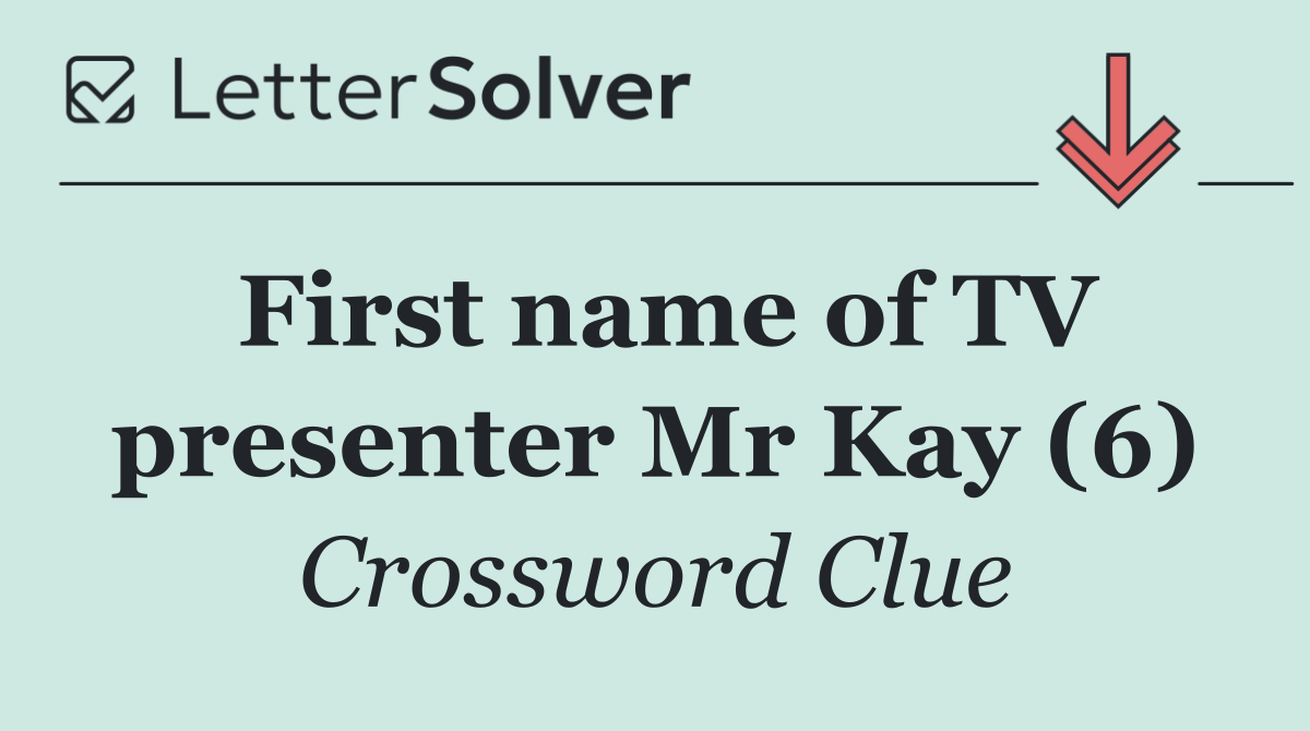 First name of TV presenter Mr Kay (6)