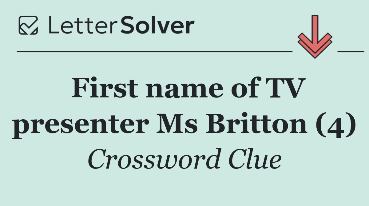 First name of TV presenter Ms Britton (4)
