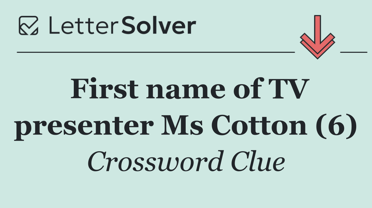 First name of TV presenter Ms Cotton (6)