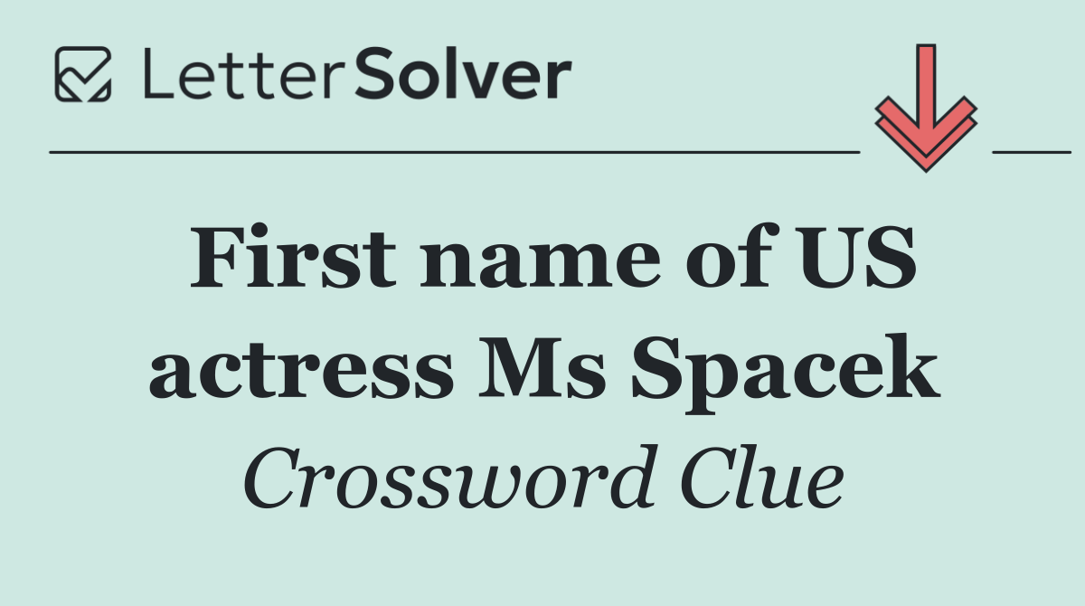 First name of US actress Ms Spacek
