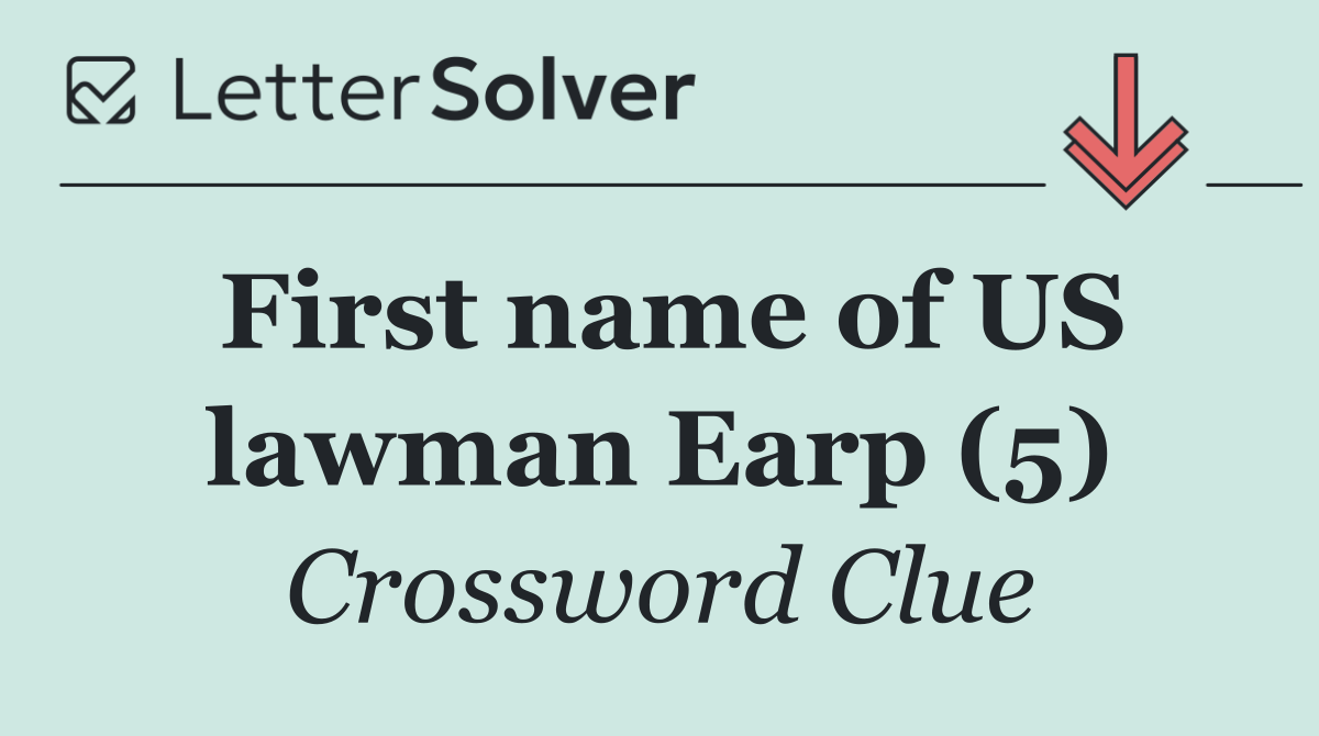 First name of US lawman Earp (5)