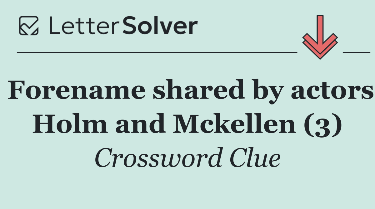 Forename shared by actors Holm and Mckellen (3)