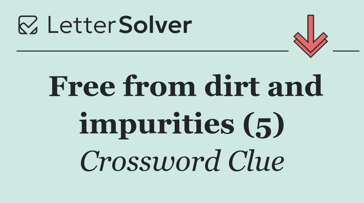Free from dirt and impurities (5)