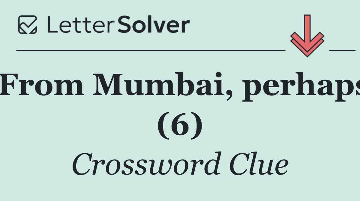 From Mumbai, perhaps (6)