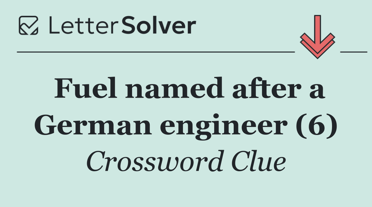Fuel named after a German engineer (6)