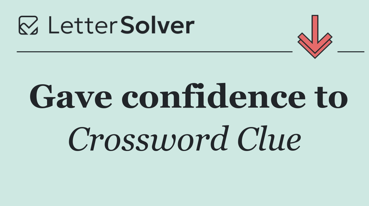 Gave confidence to