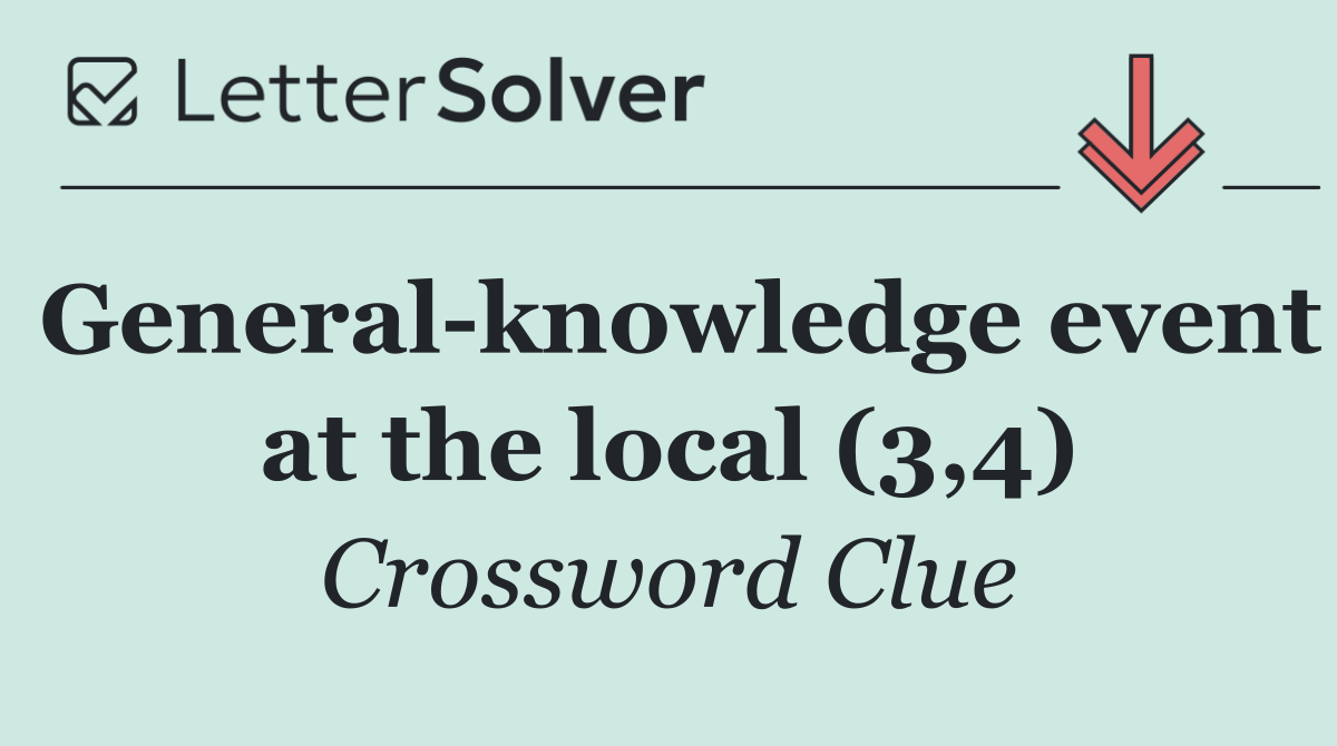 General knowledge event at the local (3,4)