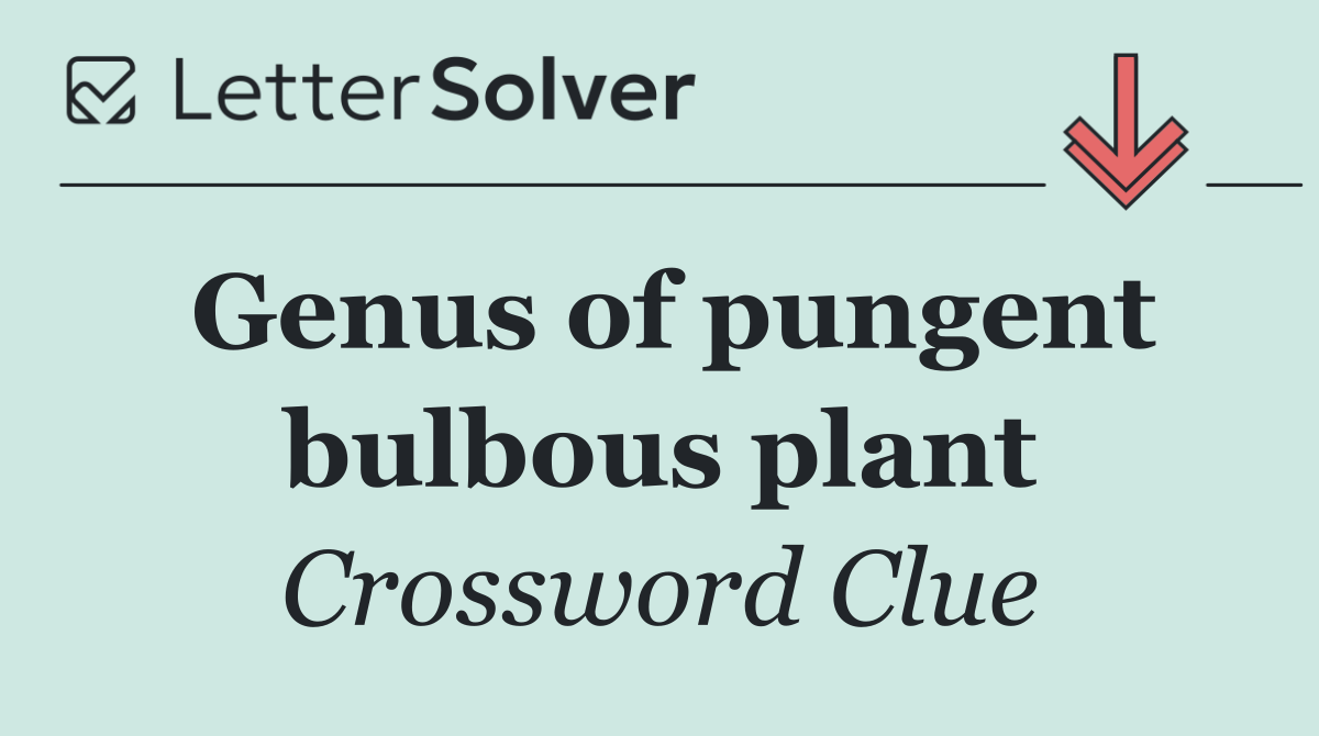 Genus of pungent bulbous plant