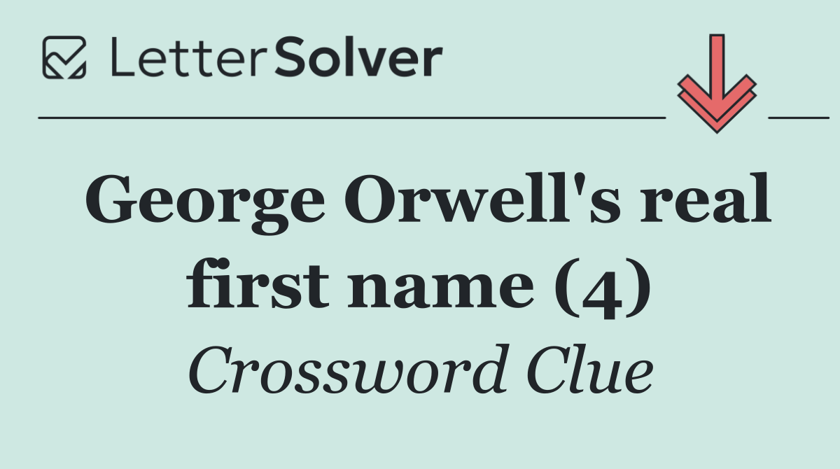George Orwell's real first name (4)