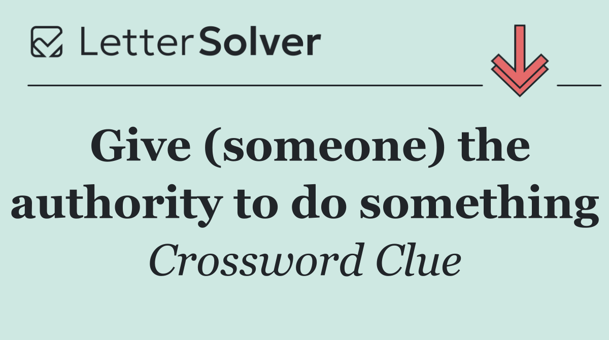 Give (someone) the authority to do something