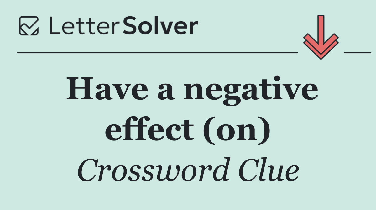 Have a negative effect (on)