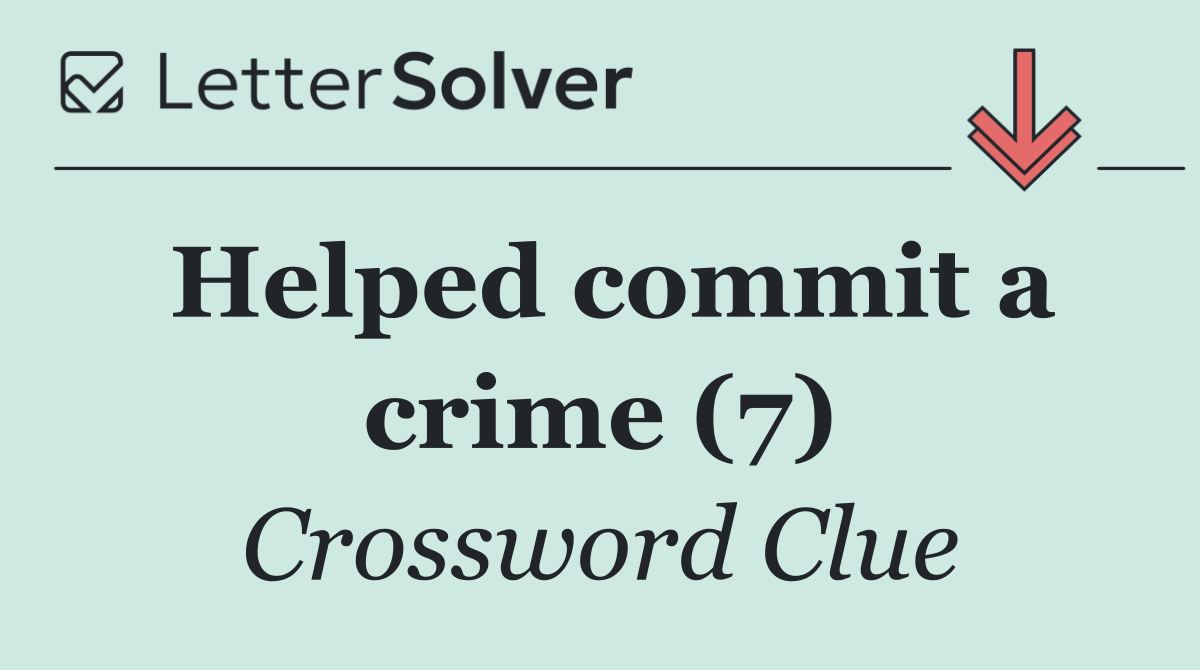 Helped commit a crime (7)