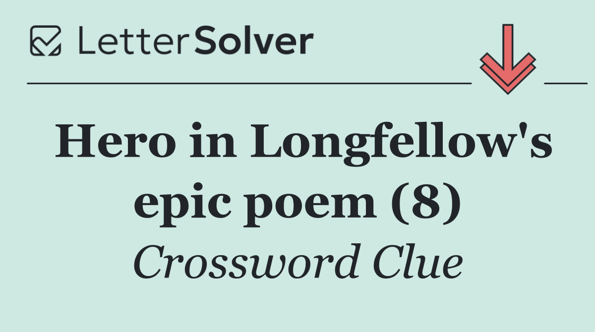 Hero in Longfellow's epic poem (8)