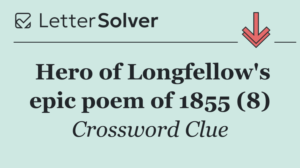 Hero of Longfellow's epic poem of 1855 (8)