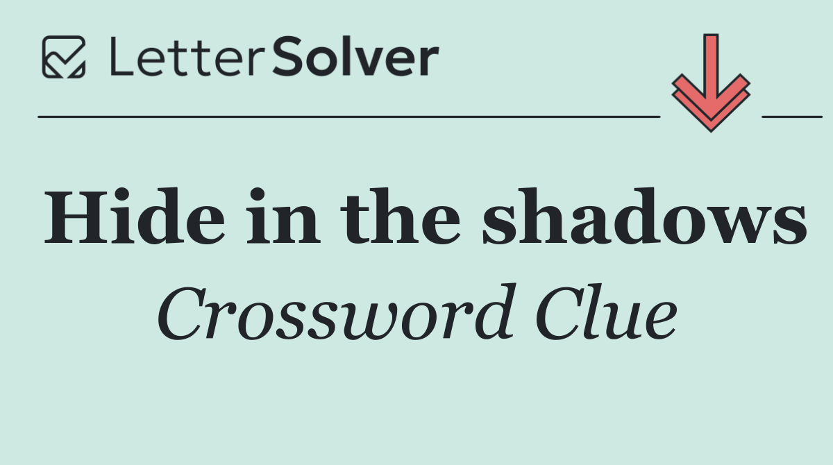 Hide in the shadows