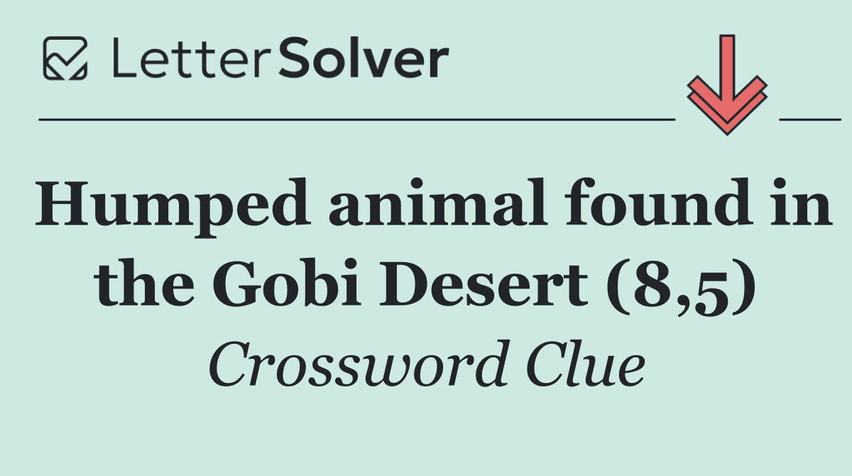 Humped animal found in the Gobi Desert (8,5)