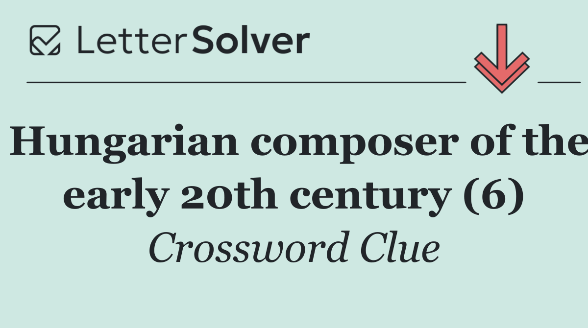 Hungarian composer of the early 20th century (6)