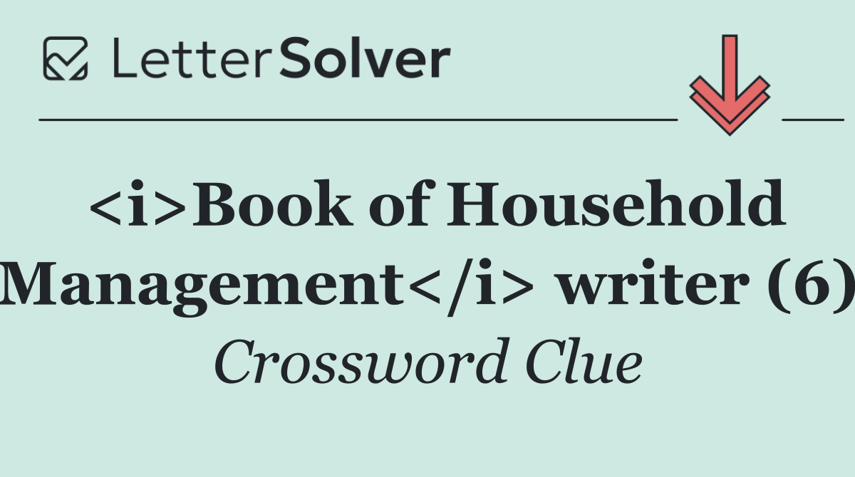 <i>Book of Household Management</i> writer (6)