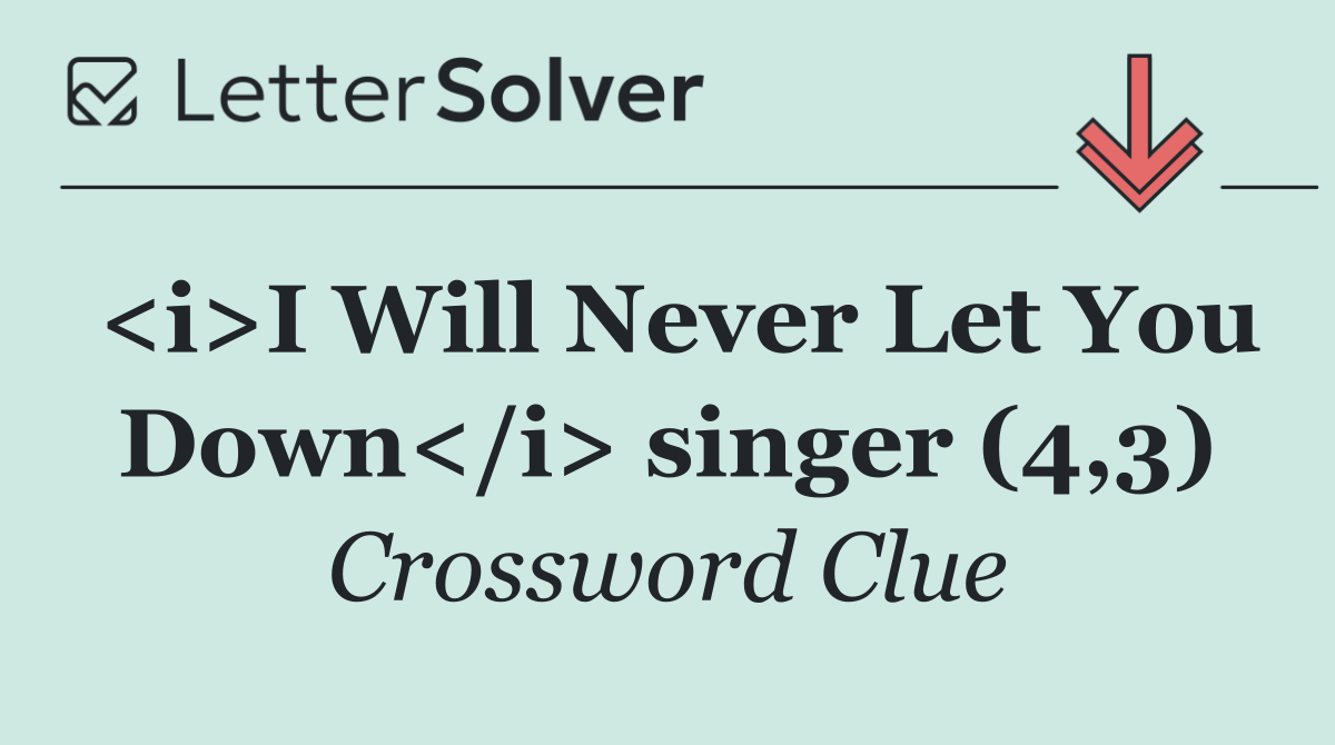 <i>I Will Never Let You Down</i> singer (4,3)
