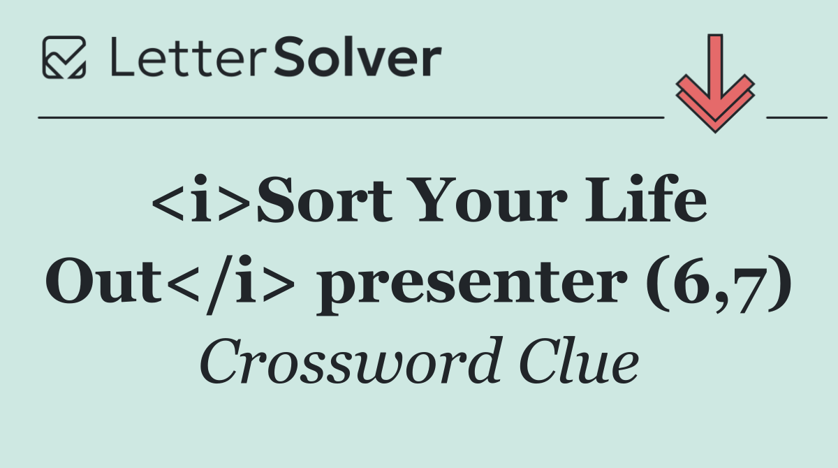 <i>Sort Your Life Out</i> presenter (6,7)