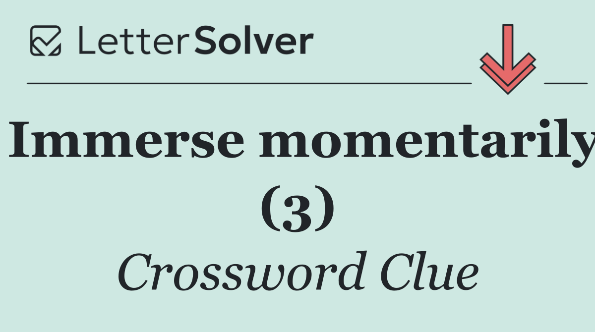Immerse momentarily (3)