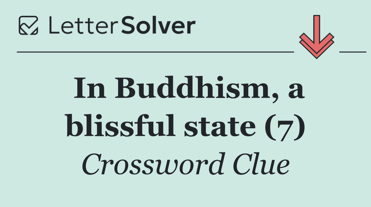 In Buddhism, a blissful state (7)