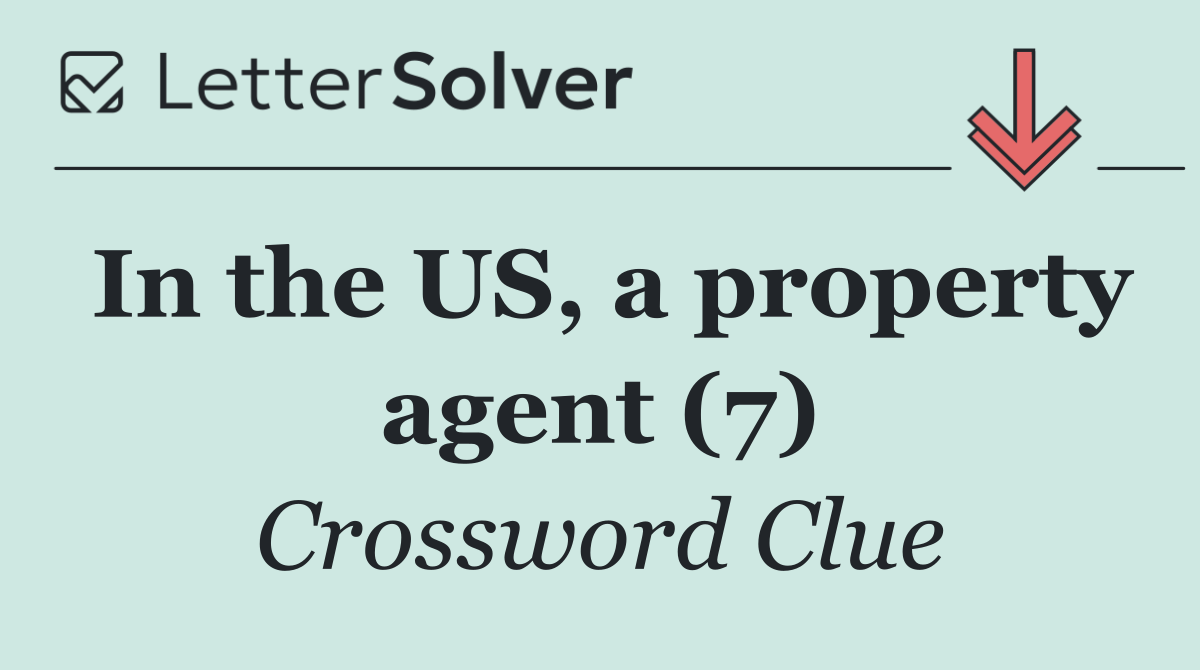 In the US, a property agent (7)