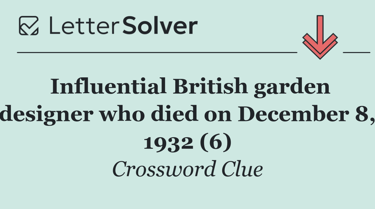 Influential British garden designer who died on December 8, 1932 (6)