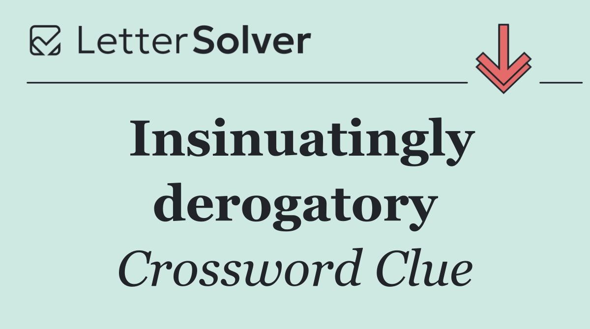 Insinuatingly derogatory