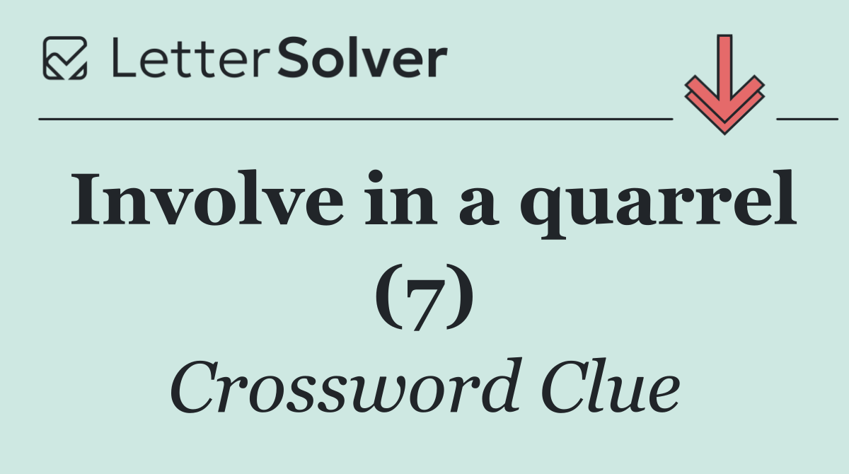 Involve in a quarrel (7) - Crossword Clue Answer - October 5 2026